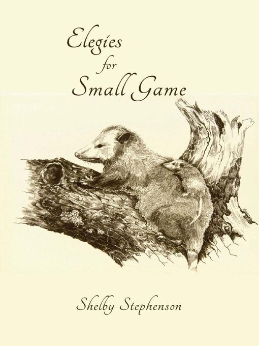 Title details for Elegies for Small Game by Shelby Stephenson - Available